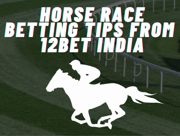 horse race betting 12bet login tips